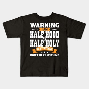 Warning I Am Half Hood Half Holy Kids T-Shirt